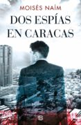 dos espías en caracas (ebook)-moises naim-9788466665896 dos espías en caracas (ebook)-moises naim-9788466665896