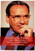cuando el tiempo nos alcanza: memorias (1940-1982)-alfonso guerra-9788467014396 cuando el tiempo nos alcanza: memorias (1940-1982)-alfonso guerra-9788467014396