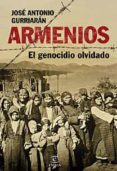 armenios, el genocidio olvidado-jose antonio gurriaran-9788467028096 armenios, el genocidio olvidado-jose antonio gurriaran-9788467028096