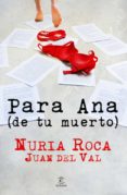 para ana (de tu muerto) (ebook)-nuria roca-juan del val-9788467037296 para ana (de tu muerto) (ebook)-nuria roca-juan del val-9788467037296