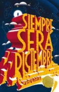 siempre sera diciembre (premio gran angular 2017)-9788467591996 siempre sera diciembre (premio gran angular 2017)-9788467591996
