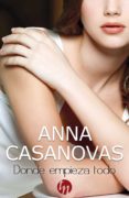 donde empieza todo-anna casanovas-9788468761596 donde empieza todo-anna casanovas-9788468761596