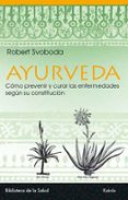 ayurveda: descubrir la propia constitucion, vivir segun ella y pr evenir las enfermedades-robert svoboda-9788472453296 ayurveda: descubrir la propia constitucion, vivir segun ella y pr evenir las enfermedades-robert svoboda-9788472453296