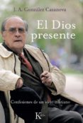 el dios presente: confesiones de un viejo cristiano (3ª ed.)-jose antonio gonzalez casanova-9788472457096 el dios presente: confesiones de un viejo cristiano (3ª ed.)-jose antonio gonzalez casanova-9788472457096