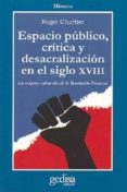 espacio publico, critica y desacralizacion en el siglo xviii: los origenes culturales de la revolucion francesa-roger chartier-9788474325096 espacio publico, critica y desacralizacion en el siglo xviii: los origenes culturales de la revolucion francesa-roger chartier-9788474325096