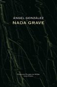 nada grave-angel gonzalez-9788475220796 nada grave-angel gonzalez-9788475220796