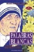palabras blancas el mensaje de amor de madre teresa del mundo-9788477203896 palabras blancas el mensaje de amor de madre teresa del mundo-9788477203896
