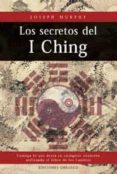 los secretos del i ching, consiga lo que desea en cualquier situa cion utilizando el libro de los cambios-joseph murphy-9788477207696 los secretos del i ching, consiga lo que desea en cualquier situa cion utilizando el libro de los cambios-joseph murphy-9788477207696