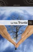 la vida triunfal: como dominar la mente y el corazon-james allen-9788478087396 la vida triunfal: como dominar la mente y el corazon-james allen-9788478087396