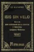 isis sin velo: la clave de los misterios de la ciencia y teologia ; antigüas y modernas-helena petrovna blavatsky-9788479100896 isis sin velo: la clave de los misterios de la ciencia y teologia ; antigüas y modernas-helena petrovna blavatsky-9788479100896