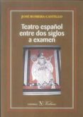 teatro español entre dos siglos a examen-jose romera castillo-9788479627096 teatro español entre dos siglos a examen-jose romera castillo-9788479627096