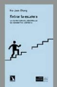 retirar la escalera: la estrategia del desarrollo en perspectiva historica-ha-joon chang-9788483191996 retirar la escalera: la estrategia del desarrollo en perspectiva historica-ha-joon chang-9788483191996