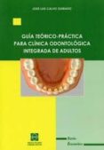 guia teorico-practica para clinica odontologica integrada de adul tos-jose luis calvo guirado-9788484259596 guia teorico-practica para clinica odontologica integrada de adul tos-jose luis calvo guirado-9788484259596
