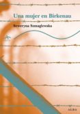 una mujer en birkenau-sewerynq smaglewska-9788484283096 una mujer en birkenau-sewerynq smaglewska-9788484283096