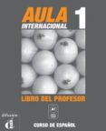 aula internacional 1. libro del profesor-eva garcia rodriguez-pablo garrido ventin-9788484432296 aula internacional 1. libro del profesor-eva garcia rodriguez-pablo garrido ventin-9788484432296