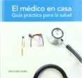 el medico en casa: guia practica para la salud-9788484591696 el medico en casa: guia practica para la salud-9788484591696