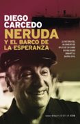 neruda y el barco de la esperanza: la historia del salvamento de miles de exiliados republicanos durante la guerra civil-diego carcedo-9788484604396 neruda y el barco de la esperanza: la historia del salvamento de miles de exiliados republicanos durante la guerra civil-diego carcedo-9788484604396