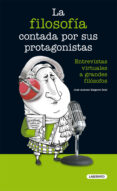la filosofia contada por sus protagonistas-jose antonio baigorri goñi-9788484836896 la filosofia contada por sus protagonistas-jose antonio baigorri goñi-9788484836896