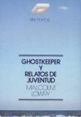 ghostkeeper y relatos de juventud-malcolm lowry-9788485081196 ghostkeeper y relatos de juventud-malcolm lowry-9788485081196
