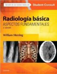 radiologia basica: aspectos fundamentales (3ª ed.)-w. herring-9788490229996 radiologia basica: aspectos fundamentales (3ª ed.)-w. herring-9788490229996