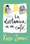 la distancia es un café (coffee love 3)-xuso jones-9788490437896 la distancia es un café (coffee love 3)-xuso jones-9788490437896