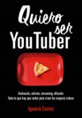 quiero ser youtuber-ignacio esains-9788490439296 quiero ser youtuber-ignacio esains-9788490439296