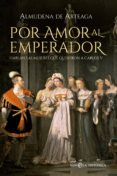 por amor al emperador-almudena de arteaga-9788490600696 por amor al emperador-almudena de arteaga-9788490600696