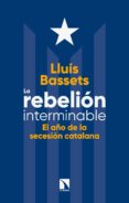 la rebelion interminable: el año de la secesion catalana-9788490975596 la rebelion interminable: el año de la secesion catalana-9788490975596