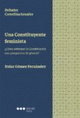 una constituyente feminista: ¿como reformar la constitucion con perspectiva de genero?-itziar gómez fernández-9788491234296 una constituyente feminista: ¿como reformar la constitucion con perspectiva de genero?-itziar gómez fernández-9788491234296