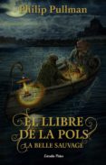 el llibre de la pols. la belle sauvage-philip pullman-9788491373896 el llibre de la pols. la belle sauvage-philip pullman-9788491373896