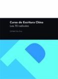 curso de escritura china. los 70 radicales-limei liu liu-9788492521296 curso de escritura china. los 70 radicales-limei liu liu-9788492521296