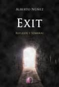 exit: reflejos y sombras-alberto nuñez-9788492629596 exit: reflejos y sombras-alberto nuñez-9788492629596