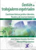 gestion de trabajadores expatriados: cuestiones basicas juridico- laborales, fiscales y de recursos humanos-alfonso ortega gimenez-9788492779796 gestion de trabajadores expatriados: cuestiones basicas juridico- laborales, fiscales y de recursos humanos-alfonso ortega gimenez-9788492779796