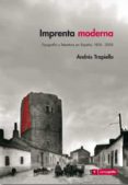 imprenta moderna: tipografia y literatura en españa 1874-2005-andres trapiello-9788493344696 imprenta moderna: tipografia y literatura en españa 1874-2005-andres trapiello-9788493344696