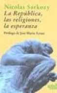 la republica, las religiones, la esperanza-nicolas sarkozy-9788493465896 la republica, las religiones, la esperanza-nicolas sarkozy-9788493465896