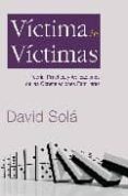 victima de victimas: teoria, practica y aplicaciones de las const elaciones familiares-david sola-9788493701796 victima de victimas: teoria, practica y aplicaciones de las const elaciones familiares-david sola-9788493701796