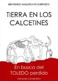 tierra en los calcetines: en busca del toledo perdido-bienvenido maquedano carrasco-9788493744496 tierra en los calcetines: en busca del toledo perdido-bienvenido maquedano carrasco-9788493744496