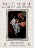 imago mariae (el arte de vestir virgenes)-antonio bejarano-jesus lopez alfonso-9788494329296 imago mariae (el arte de vestir virgenes)-antonio bejarano-jesus lopez alfonso-9788494329296