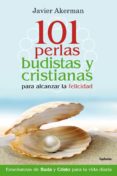 101 perlas budistas y cristianas para alcanzar la felicidad-javier akerman-9788494381096 101 perlas budistas y cristianas para alcanzar la felicidad-javier akerman-9788494381096