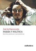 poesia y politica: escritos politicos y periodisticos-jose de espronceda-9788494697296 poesia y politica: escritos politicos y periodisticos-jose de espronceda-9788494697296