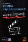 opera prima: asi logre escribir, producir y dirigir (incluye vide o)-juan manuel cotelo-9788495312396 opera prima: asi logre escribir, producir y dirigir (incluye vide o)-juan manuel cotelo-9788495312396