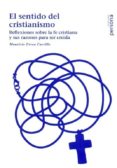 el sentido del cristianismo: reflexiones sobre la fe cristiana y sus razones para ser creida-mauricio urrea carrillo-9788496611696 el sentido del cristianismo: reflexiones sobre la fe cristiana y sus razones para ser creida-mauricio urrea carrillo-9788496611696