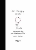 be happy: un pequeño libro que te ayuda a ser feliz-monica sheehan-9788496708396 be happy: un pequeño libro que te ayuda a ser feliz-monica sheehan-9788496708396