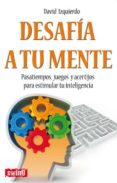 desafia a tu mente: pasatiempos, juegos y acertijos para estimula r tu inteligencia-9788496746596 desafia a tu mente: pasatiempos, juegos y acertijos para estimula r tu inteligencia-9788496746596