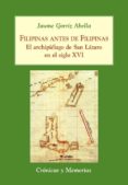 filipinas antes de filipinas: el archipielago de san lazaro en el siglo xvi-jaume gorriz abella-9788496813496 filipinas antes de filipinas: el archipielago de san lazaro en el siglo xvi-jaume gorriz abella-9788496813496