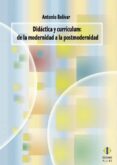 didactica y curriculum: de la modernidad a la postmodernidad-antonio bolivar-9788497004596 didactica y curriculum: de la modernidad a la postmodernidad-antonio bolivar-9788497004596