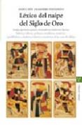lexico del naipe del siglo de oro: juegos, gariteros, gansos, abr azadores, andarrios, floreos, fullerias, fulleros, guiñones, maullones, modorros, pandilladores, saladores, voltarios y ayudantes de la-9788497041096 lexico del naipe del siglo de oro: juegos, gariteros, gansos, abr azadores, andarrios, floreos, fullerias, fulleros, guiñones, maullones, modorros, pandilladores, saladores, voltarios y ayudantes de la-9788497041096