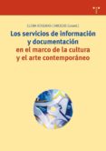 los servicios de informacion y documentacion en el marco de la cu ltura y el arte contemporaneo-elena roseras carcedo-9788497043496 los servicios de informacion y documentacion en el marco de la cu ltura y el arte contemporaneo-elena roseras carcedo-9788497043496