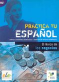 el lexico de los negocios (practica tu español) (ele)-ainhoa larrañaga domingez-margarita arroyo hernandez-9788497781596 el lexico de los negocios (practica tu español) (ele)-ainhoa larrañaga domingez-margarita arroyo hernandez-9788497781596