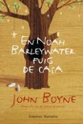 noah barleywater fuig de casa-john boyne-9788497876896 noah barleywater fuig de casa-john boyne-9788497876896